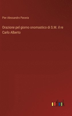 bokomslag Orazione pel giorno onomastico di S.M. il re Carlo Alberto