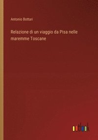 bokomslag Relazione di un viaggio da Pisa nelle maremme Toscane