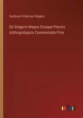 bokomslag De Gregorio Magno Eiusque Placit?s Anthropologicis Commentatio Prior