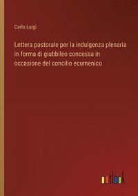 bokomslag Lettera pastorale per la indulgenza plenaria in forma di giubbileo concessa in occasione del concilio ecumenico