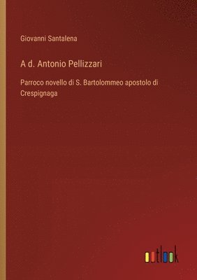 bokomslag A d. Antonio Pellizzari