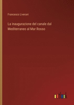 bokomslag La inaugurazione del canale dal Mediterraneo al Mar Rosso