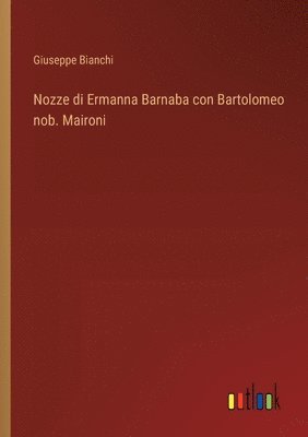 Nozze di Ermanna Barnaba con Bartolomeo nob. Maironi 1