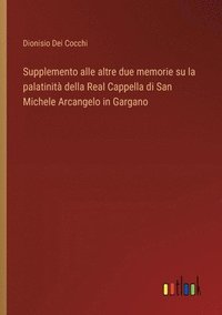 bokomslag Supplemento alle altre due memorie su la palatinit della Real Cappella di San Michele Arcangelo in Gargano