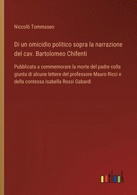 bokomslag Di un omicidio politico sopra la narrazione del cav. Bartolomeo Chifenti