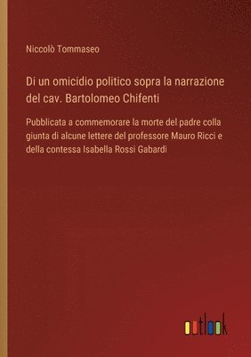 bokomslag Di un omicidio politico sopra la narrazione del cav. Bartolomeo Chifenti