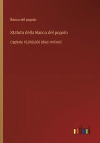 bokomslag Statuto della Banca del popolo: Capitale 10,000,000 (dieci milioni)