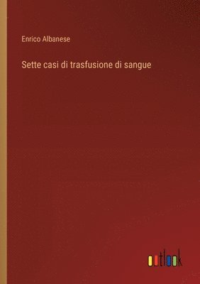 bokomslag Sette casi di trasfusione di sangue