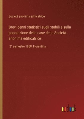 Brevi cenni statistici sugli stabili e sulla popolazione delle case della Societ anonima edificatrice 1