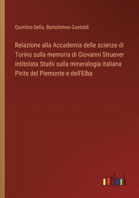 bokomslag Relazione alla Accademia delle scienze di Torino sulla memoria di Giovanni Struever intitolata Studii sulla mineralogia italiana Pirite del Piemonte e