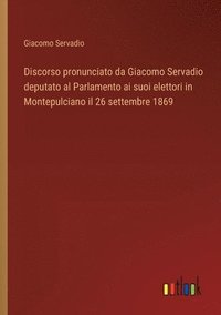 bokomslag Discorso pronunciato da Giacomo Servadio deputato al Parlamento ai suoi elettori in Montepulciano il 26 settembre 1869