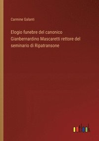 bokomslag Elogio funebre del canonico Gianbernardino Mascaretti rettore del seminario di Ripatransone