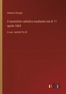 bokomslag sacerdote cattolico esultante nel dì 11 aprile 1869