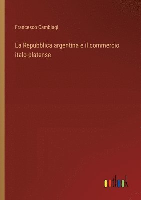 bokomslag Repubblica argentina e il commercio italo-platense