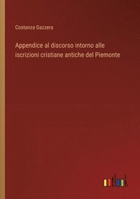 bokomslag Appendice al discorso intorno alle iscrizioni cristiane antiche del Piemonte