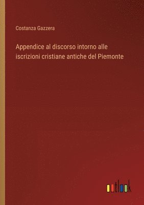 bokomslag Appendice al discorso intorno alle iscrizioni cristiane antiche del Piemonte