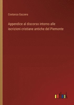 Appendice al discorso intorno alle iscrizioni cristiane antiche del Piemonte