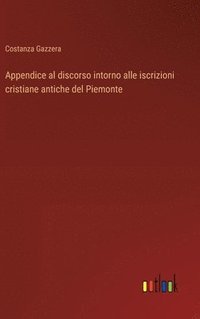 bokomslag Appendice al discorso intorno alle iscrizioni cristiane antiche del Piemonte