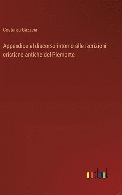 bokomslag Appendice al discorso intorno alle iscrizioni cristiane antiche del Piemonte