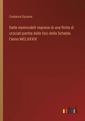 bokomslag Delle memorabili imprese di una flotta di crociati partita dalle foci della Schelda l'anno MCLXXXIX