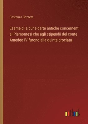 Esame di alcune carte antiche concernenti ai Piemontesi che agli stipendii del conte Amedeo IV furono alla quinta crociata
