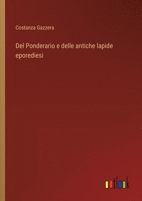 bokomslag Del Ponderario e delle antiche lapide eporediesi