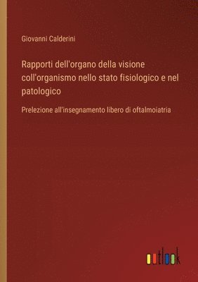 bokomslag Rapporti dell'organo della visione coll'organismo nello stato fisiologico e nel patologico