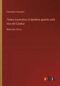 bokomslag Tetano traumatico in bambina guarito colla fava del Calabar