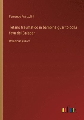 Tetano traumatico in bambina guarito colla fava del Calabar 1