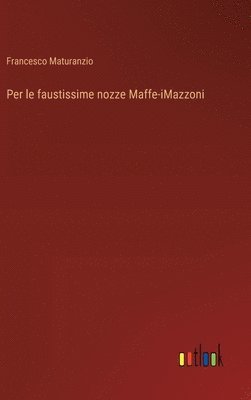 bokomslag Per le faustissime nozze Maffe-iMazzoni