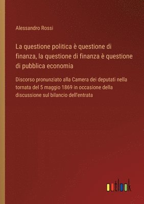 La questione politica  questione di finanza, la questione di finanza  questione di pubblica economia 1