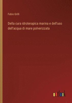 bokomslag Della cura idroterapica marina e dell'uso dell'acqua di mare polverizzata