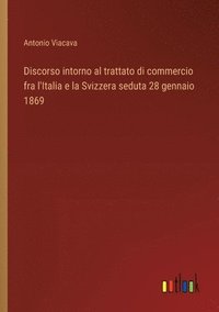 bokomslag Discorso intorno al trattato di commercio fra l'Italia e la Svizzera seduta 28 gennaio 1869