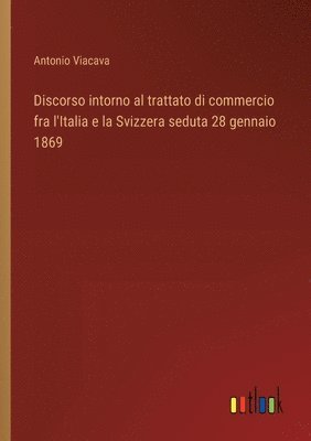 bokomslag Discorso intorno al trattato di commercio fra l'Italia e la Svizzera seduta 28 gennaio 1869