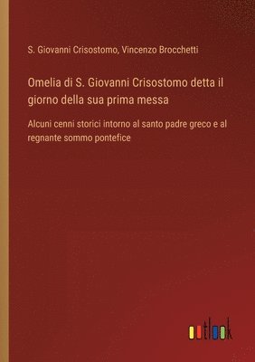 Omelia di S. Giovanni Crisostomo detta il giorno della sua prima messa 1