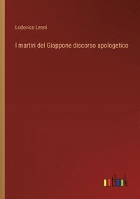 bokomslag I martiri del Giappone discorso apologetico