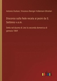 bokomslag Discorso sulla fede recata ai jesini da S. Settimio v.e.m.