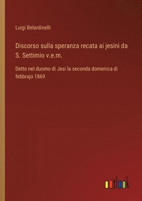 bokomslag Discorso sulla speranza recata ai jesini da S. Settimio v.e.m.