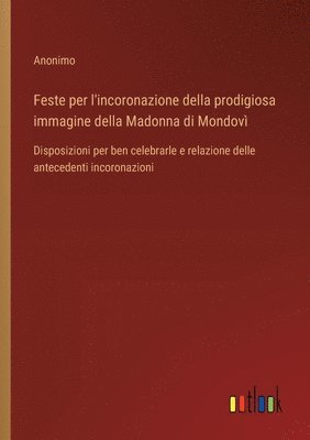 bokomslag Feste per l'incoronazione della prodigiosa immagine della Madonna di Mondov