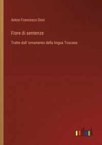 bokomslag Fiore di sentenze: Tratte dall 'ornamento della lingua Toscana