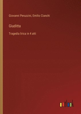 Giuditta: Tragedia lirica in 4 atti 1