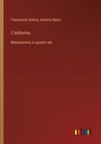 bokomslag L'indovina: Melodramma in quattro atti