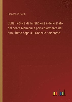 Sulla Teorica della religione e dello stato del conte Mamiani e particolarmente del suo ultimo capo sul Concilio 1