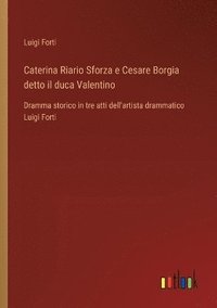 bokomslag Caterina Riario Sforza e Cesare Borgia detto il duca Valentino