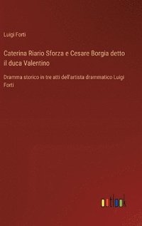 bokomslag Caterina Riario Sforza e Cesare Borgia detto il duca Valentino