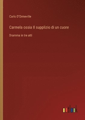 Carmela ossia Il supplizio di un cuore 1