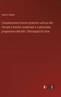 bokomslag Considerazioni teorico-pratiche sull'uso del forcipe a trazioni sostenute e a pressione progressiva del dott. Chassagny di Lione