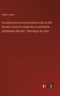 bokomslag Considerazioni teorico-pratiche sull'uso del forcipe a trazioni sostenute e a pressione progressiva del dott. Chassagny di Lione