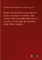 bokomslag Relazione dei ministri di marina, di guerra e di grazia e giustizia che precede i Reali decreti in data 28 novembre 1869 con cui si approvano i codici