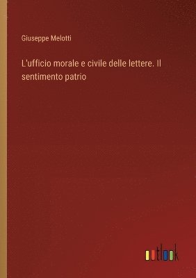 Giuseppe Melotti - L'ufficio morale e civile delle lettere. Il sentimento patrio, Häftad